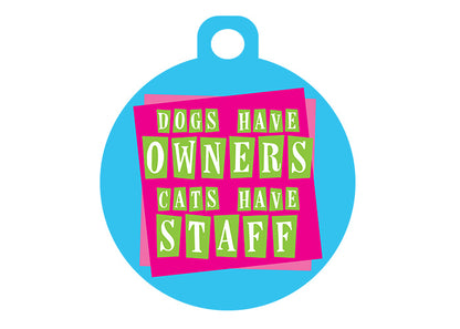 Dogs Have Owners Cats Have Staff