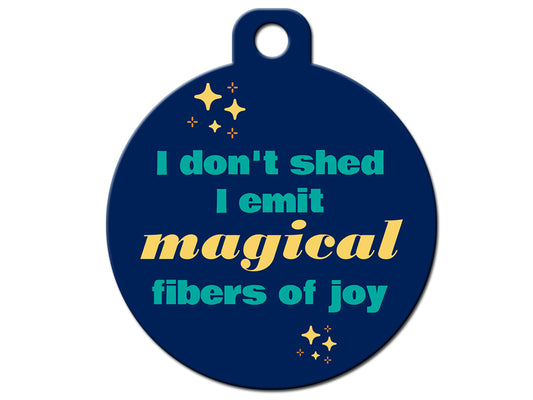 I Don't Shed I Emit Magical Fibers of Joy