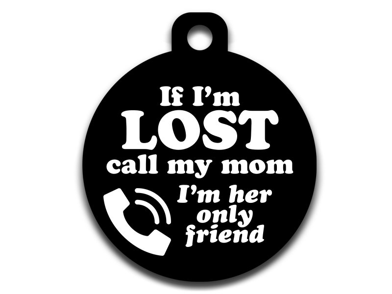If I'm Lost Call Mom I'm her only friend