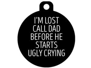I'm Lost Call Dad Before He Starts Ugly Crying
