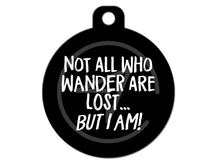 Load image into Gallery viewer, Not All Who Wander Are Lost... But I Am!
