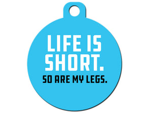 Life is Short So Are My Legs